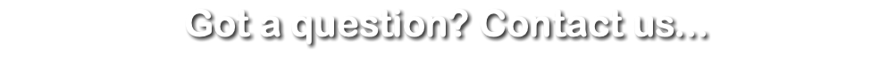 Got a question? Contact us...